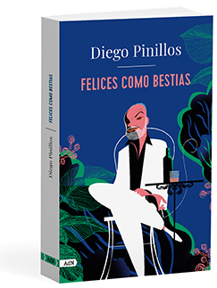 Felices como bestias - Diego  Pinillos 